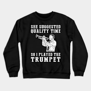 Trumpeting Quality Time - Funny Trumpet Tee! Crewneck Sweatshirt